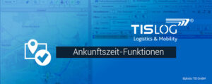 Ankunftszeit-Funktionen | TISLOG Logistiksoftwrae